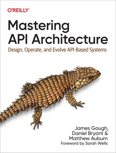 Mastering API Architecture: Design, Operate and Evolve API-Based Systems